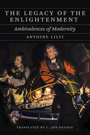 Cover for Antoine Lilti · The Legacy of the Enlightenment: Ambivalences of Modernity - The Life of Ideas (Hardcover Book) (2025)