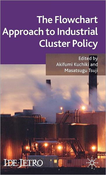 Cover for Akifumi Kuchiki · The Flowchart Approach to Industrial Cluster Policy - IDE-JETRO Series (Innbunden bok) (2008)