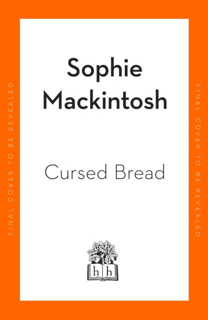 Cover for Sophie Mackintosh · Cursed Bread: Longlisted for the Women’s Prize (Hardcover Book) (2023)