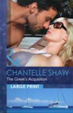 Cover for Chantelle Shaw · The Greek's Acquisition - Mills &amp; Boon Largeprint Romance (Hardcover Book) [Large print edition] (2013)