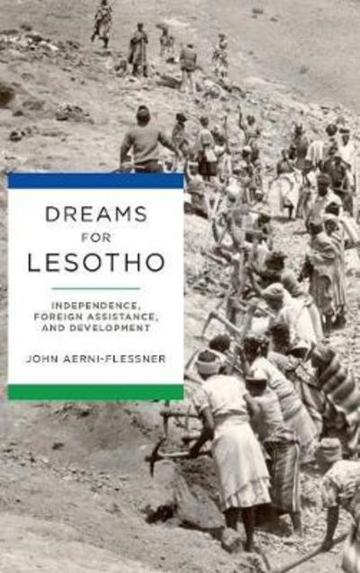 Cover for John Aerni-Flessner · Dreams for Lesotho: Independence, Foreign Assistance, and Development - Kellogg Institute Series on Democracy and Development (Hardcover Book) (2018)