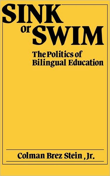Cover for Colman B. Stein · Sink or Swim: The Politics of Bilingual Education (Hardcover Book) (1986)