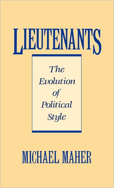 Cover for Michael Maher · Lieutenants: The Evolution of Political Styles (Hardcover Book) (1990)