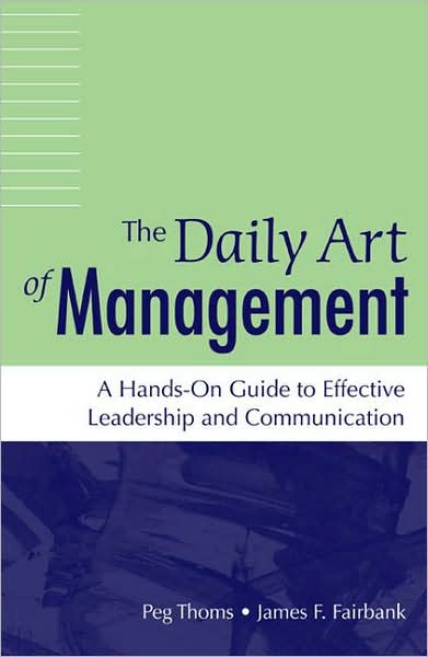 Cover for Peg Thoms · The Daily Art of Management: A Hands-On Guide to Effective Leadership and Communication (Hardcover Book) (2008)