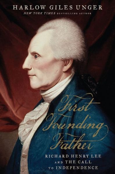 Cover for Harlow Giles Unger · First Founding Father: Richard Henry Lee and the Call for Independence (Hardcover Book) (2017)