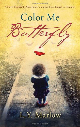 Cover for L. Y. Marlow · Color Me Butterfly: a Novel Inspired by One Family's Journey from Tragedy to Triumph (Paperback Book) (2010)