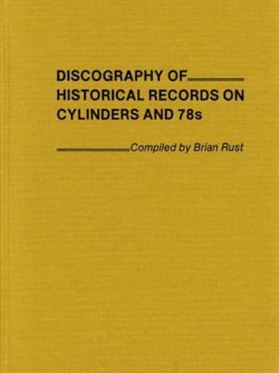 Cover for Brian Rust · Discography of Historical Records on Cylinders and 78s. (Hardcover Book) (1979)