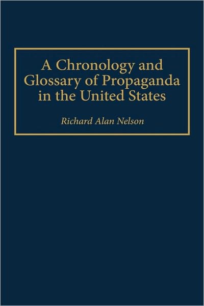 Cover for Richard Nelson · A Chronology and Glossary of Propaganda in the United States (Hardcover Book) [Annotated edition] (1996)