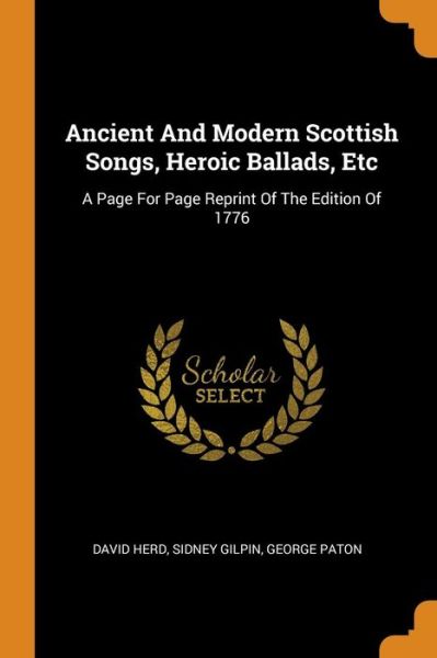 Ancient and Modern Scottish Songs, Heroic Ballads, Etc - David Herd - Books - Franklin Classics - 9780343228613 - October 15, 2018