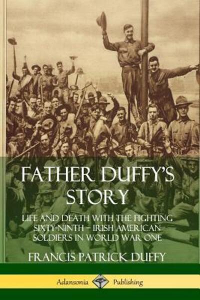 Cover for Francis Patrick Duffy · Father Duffy's Story Life and Death with the Fighting Sixty-Ninth - Irish American Soldiers in World War One (Paperback Book) (2019)