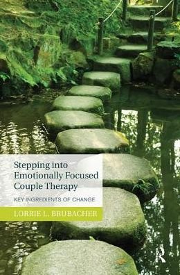 Cover for Lorrie L. Brubacher · Stepping into Emotionally Focused Couple Therapy: Key Ingredients of Change (Inbunden Bok) (2019)