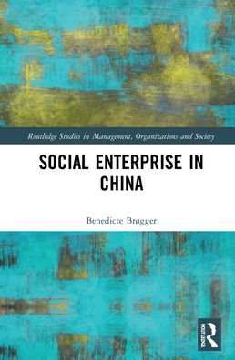 Cover for Brøgger, Benedicte (BI Norwegian Business School, Norway.) · Social Enterprise in China - Routledge Studies in Management, Organizations and Society (Hardcover Book) (2021)