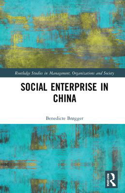 Cover for Brøgger, Benedicte (BI Norwegian Business School, Norway.) · Social Enterprise in China - Routledge Studies in Management, Organizations and Society (Hardcover Book) (2021)