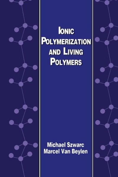Ionic Polymerization and Living Polymers - M. Szwarc - Livros - Chapman and Hall - 9780412036613 - 31 de agosto de 1993