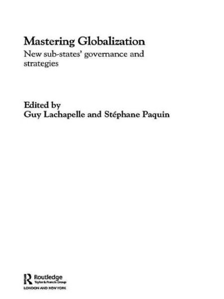 Cover for Paquin Stephane · Mastering Globalization: New Sub-States' Governance and Strategies - Routledge Studies in Federalism and Decentralization (Paperback Book) (2009)