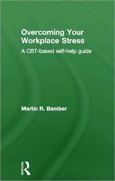 Cover for Bamber, Martin R. (Selby and York NHS Primary Care Trust, UK) · Overcoming Your Workplace Stress: A CBT-based Self-help Guide (Hardcover Book) (2011)