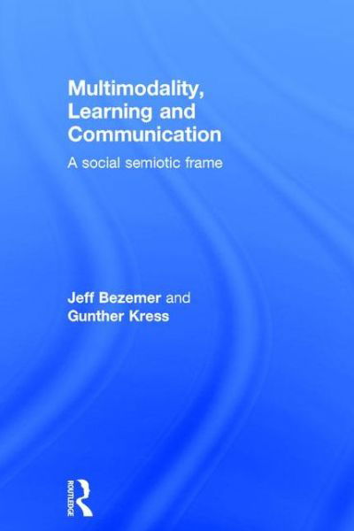 Cover for Bezemer, Jeff (Institute of Education, UK) · Multimodality, Learning and Communication: A social semiotic frame (Hardcover bog) (2015)