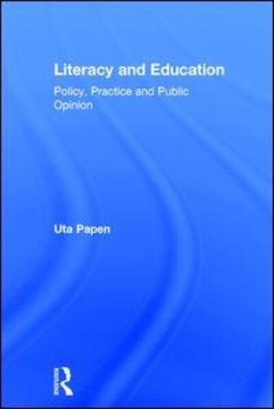 Literacy and Education: Policy, Practice and Public Opinion - Uta Papen - Boeken - Taylor & Francis Ltd - 9780415725613 - 24 juli 2015