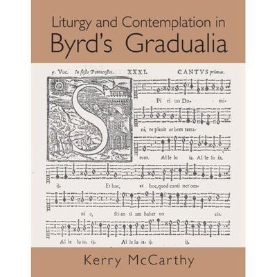 Cover for McCarthy, Kerry (Kerry McCarthy, Duke University, USA) · Liturgy and Contemplation in Byrd's Gradualia (Hardcover Book) (2007)