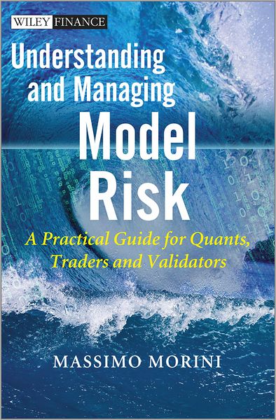 Cover for Morini, Massimo (IMI Bank) · Understanding and Managing Model Risk: A Practical Guide for Quants, Traders and Validators - The Wiley Finance Series (Hardcover Book) (2011)