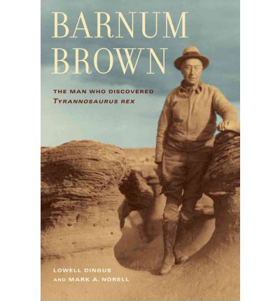 Cover for Lowell Dingus · Barnum Brown: The Man Who Discovered &lt;i&gt;Tyrannosaurus rex&lt;/i&gt; (Paperback Book) (2011)