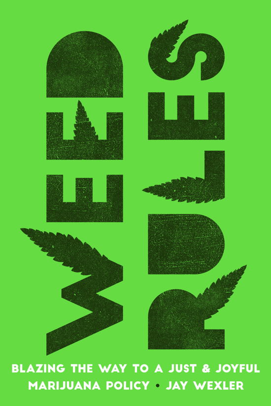 Jay Wexler · Weed Rules: Blazing the Way to a Just and Joyful Marijuana Policy (Paperback Book) (2024)