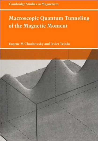 Cover for Chudnovsky, Eugene M. (City University of New York) · Macroscopic Quantum Tunneling of the Magnetic Moment - Cambridge Studies in Magnetism (Paperback Bog) (2005)