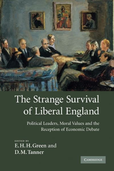 Cover for E H H Green · The Strange Survival of Liberal England: Political Leaders, Moral Values and the Reception of Economic Debate (Taschenbuch) (2011)