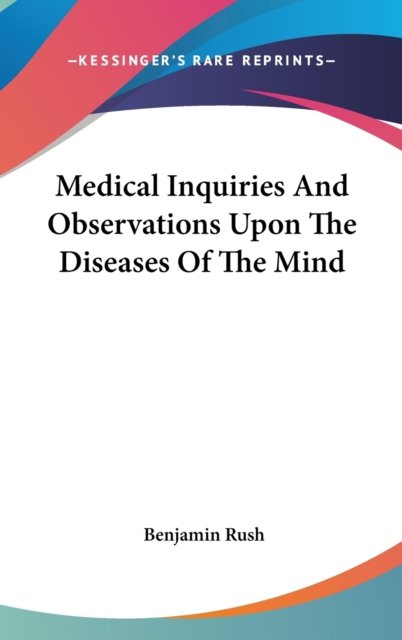 Cover for Benjamin Rush · Medical Inquiries And Observations Upon The Diseases Of The Mind (Hardcover Book) (2007)