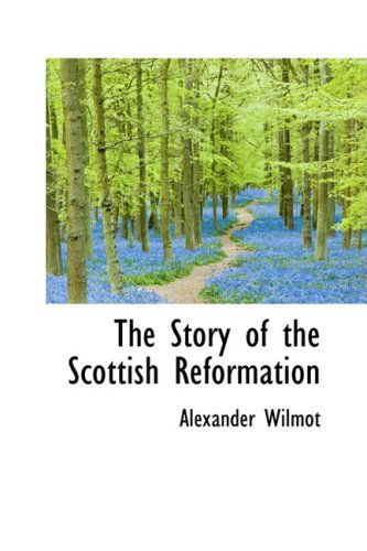 Cover for Alexander Wilmot · The Story of the Scottish Reformation (Paperback Book) (2008)