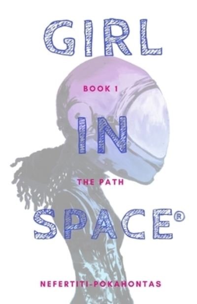 Cover for Nefertiti Pokahontas · Girl In Space : The Path (Paperback Bog) (2020)