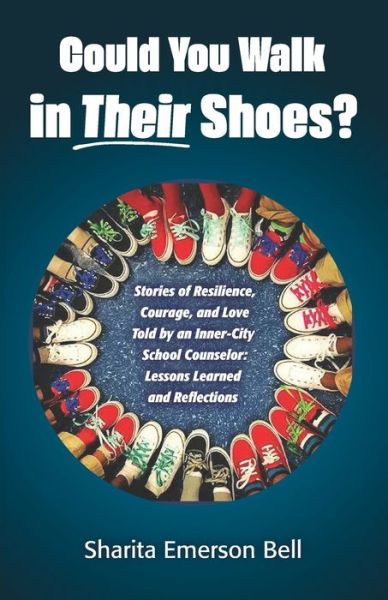 Cover for Sharita Emerson Bell · Could You Walk in Their Shoes? : Stories of Resilience, Courage, and Love Told by an Inner-City School Counselor : Lessons Learned and Reflections (Paperback Book) (2021)