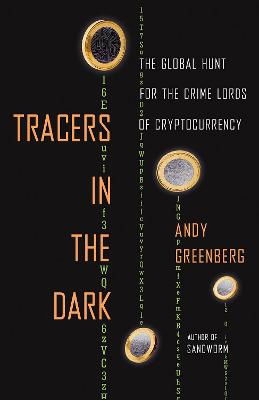 Cover for Andy Greenberg · Tracers in the Dark: The Global Hunt for the Crime Lords of Cryptocurrency (Book) (2024)