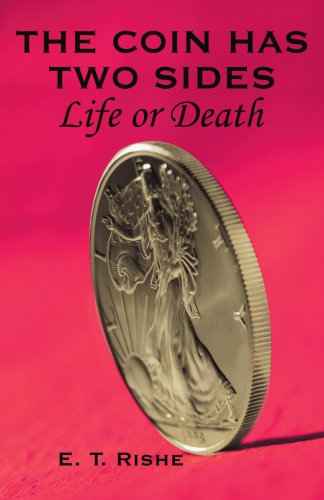 The Coin Has Two Sides: Life or Death - E. Rishe - Books - iUniverse, Inc. - 9780595324613 - July 19, 2004