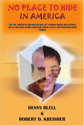 Cover for Denys Blell · No Place to Hide in America: or the American Misadventures of a Honky White Boy Puerto Rican Mulatto Negro Cracker Syrian Uncle Tom Bastard from Africa (Paperback Book) (2005)