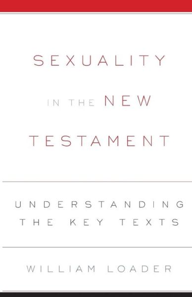 Sexuality in the New Testament: Understanding the Key Texts - William Loader - Books - Westminster John Knox Press - 9780664231613 - August 16, 2010