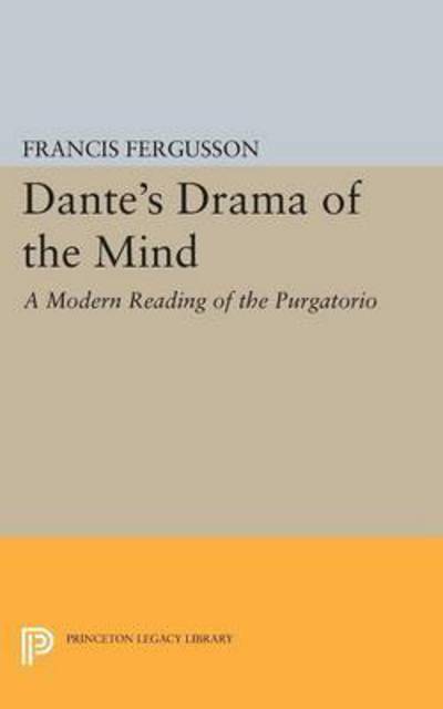 Cover for Francis Fergusson · Dante's Drama of the Mind: A Modern Reading of the Purgatorio - Princeton Legacy Library (Paperback Book) (2015)