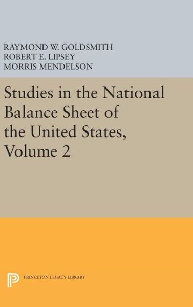 Cover for Raymond William Goldsmith · Studies in the National Balance Sheet of the United States, Volume 2 - National Bureau of Economic Research Publications (Hardcover Book) (2016)