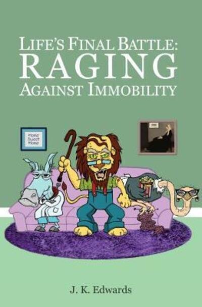 Cover for J K Edwards · Life's Final Battle : Raging Against Immobility (Paperback Book) (2016)