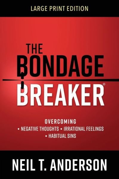 The Bondage Breaker® Large Print - Neil T. Anderson - Books - Harvest House Publishers - 9780736981613 - December 3, 2019