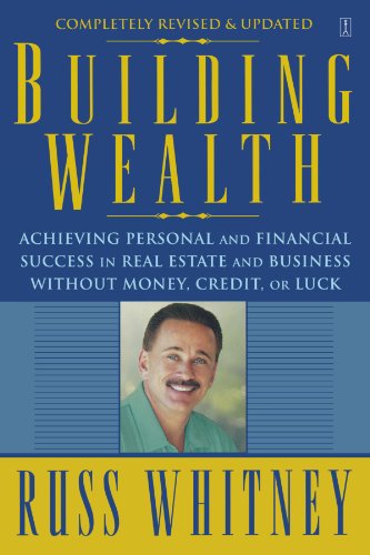 Cover for Russ Whitney · Building Wealth: Achieving Personal and Financial Success in Real Estate and Business Without Money, Credit, or Luck (Paperback Book) (2006)