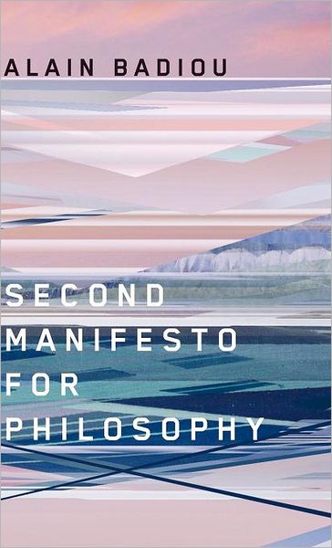 Cover for Badiou, Alain (of the Department of Philosophy; Ecole Normale Superieure in Paris) · Second Manifesto for Philosophy (Hardcover Book) (2011)