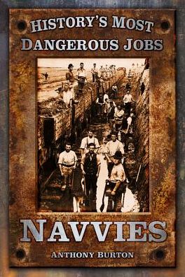 Cover for Anthony Burton · History's Most Dangerous Jobs: Navvies - History's Most Dangerous Jobs (Paperback Book) [New Ed. edition] (2012)