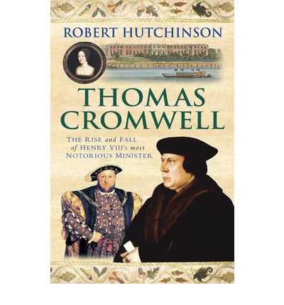 Robert Hutchinson · Thomas Cromwell: The Rise And Fall Of Henry VIII's Most Notorious Minister (Paperback Book) (2009)