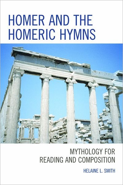Cover for Helaine L. Smith · Homer and the Homeric Hymns: Mythology for Reading and Composition (Paperback Book) (2011)
