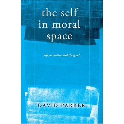 Cover for David Parker · The Self in Moral Space: Life Narrative and the Good (Hardcover Book) (2007)