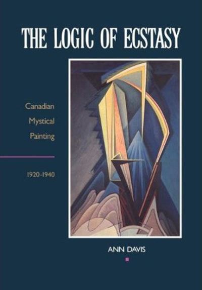 Cover for Ann Davis · The Logic of Ecstasy: Canadian Mystical Painting, 1920-1940 (Paperback Book) (1992)