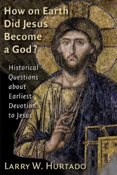 Cover for Larry W. Hurtado · How on Earth Did Jesus Become a God?: Historical Questions About Earliest Devotion to Jesus (Paperback Book) (2005)