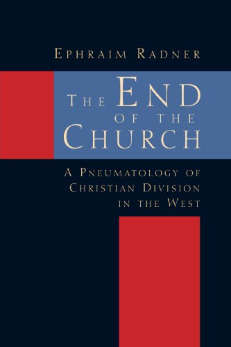 Cover for Ephraim Radner · The End of the Church: a Pneumatology of Christian Division in the West (Paperback Book) (1998)