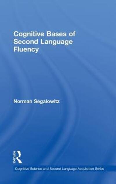 Cover for Segalowitz, Norman (Concordia University, Canada) · Cognitive Bases of Second Language Fluency - Cognitive Science and Second Language Acquisition Series (Innbunden bok) (2010)